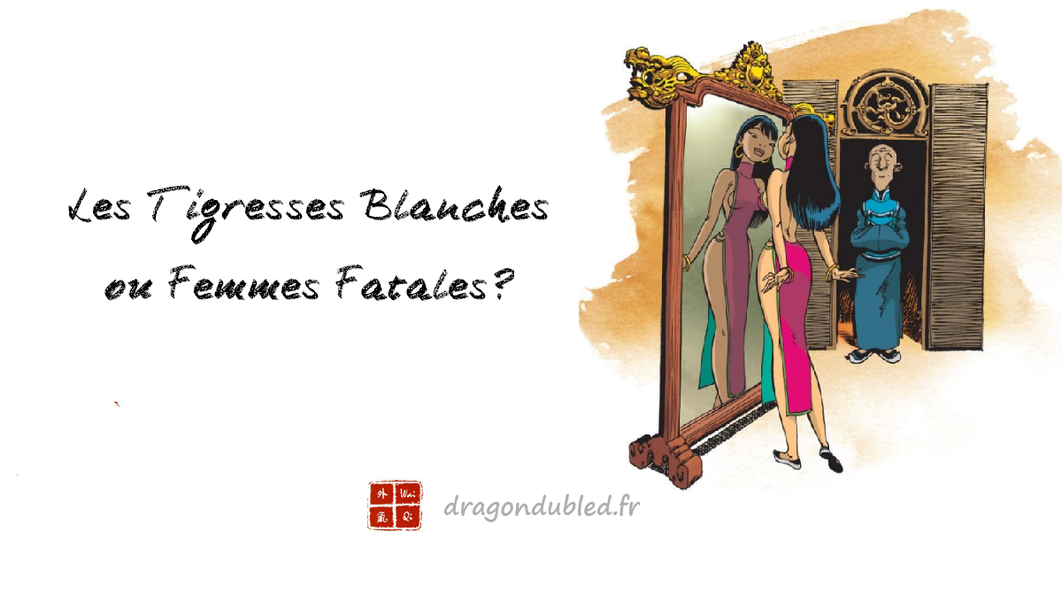 You are currently viewing Les tigresses blanches ou femmes fatales?