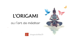 Read more about the article Origami, un outil de méditation